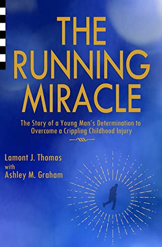 9780984496938: The Running Miracle: The Story of a Young Man's Determination to Overcome a Crippling Childhood Injury