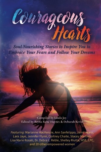 Beispielbild fr Courageous Hearts: Soul-Nourishing Stories to Inspire You to Embrace Your Fears and Follow Your Dreams zum Verkauf von SecondSale