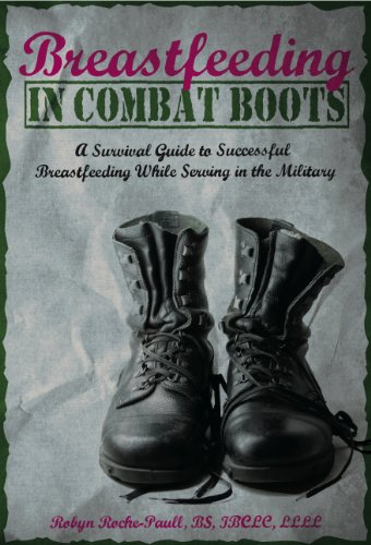 Stock image for Breastfeeding in Combat Boots: A Survival Guide to Successful Breastfeeding While Serving in the Military for sale by SecondSale