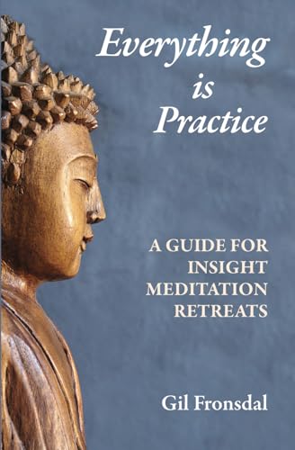 Beispielbild fr Everything is Practice: A Guide for Insight Meditation Retreats zum Verkauf von GF Books, Inc.
