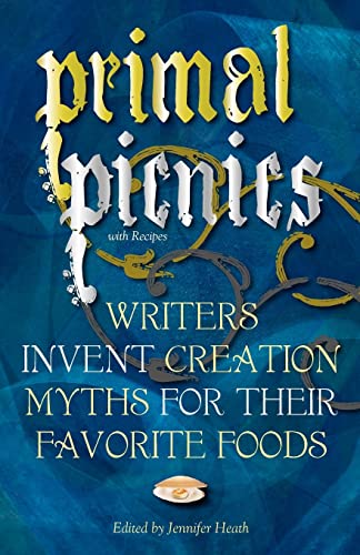 Stock image for Primal Picnics: Writers Invent Creation Myths for their Favorite Foods (With Recipes) for sale by ThriftBooks-Dallas