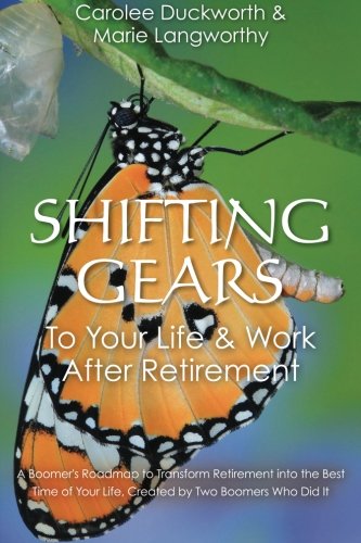 Beispielbild fr Shifting Gears to Your Life and Work after Retirement : A Boomer's Roadmap to Transform Retirement into the Best Time of Your Life, Created by Two Boomers Who Did It zum Verkauf von Better World Books