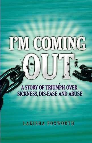 Stock image for I'm Coming Out: A Story of Triumph over Sickness, Dis-ease and Abuse for sale by Russell Books