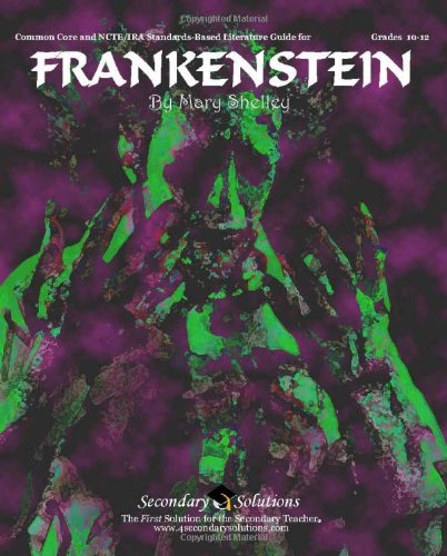 Frankenstein Teacher Guide - novel complete unit of lessons for teaching the novel Frankenstein by Mary Shelley (9780984520527) by Angela Frith Antrim