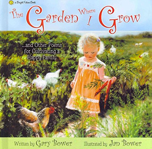 Imagen de archivo de The Garden Where I Grow: And Other Poems for Cultivating a Happy Family (Bright Future) a la venta por SecondSale