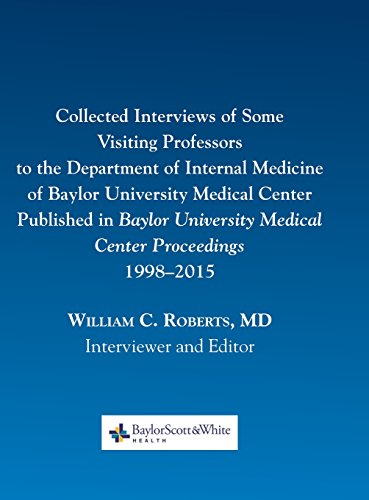 9780984523757: Collected Interviews of Some Visiting Professors to the Department of Internal Medicine of Baylor University Medical Center Published in Baylor University Medical Center Proceedings 1998-2015