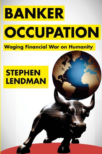 9780984525584: Banker Occupation: Waging Financial War on Humanity