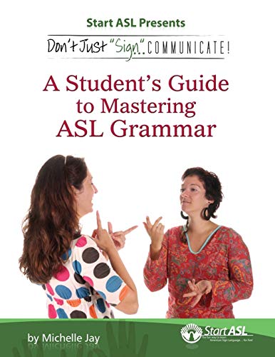 Imagen de archivo de Don't Just Sign. Communicate!: A Student's Guide to Mastering American Sign Language Grammar a la venta por SecondSale