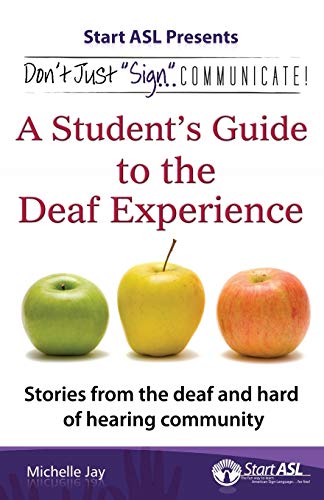 

Don't Just "Sign.". Communicate!: A Student's Guide to the Deaf Experience