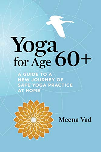 Imagen de archivo de Yoga for Age 60+: A Guide to a New Journey of Safe Yoga Practice at Home a la venta por Half Price Books Inc.