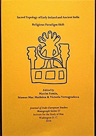 9780984535309: Sacred Topology of Early Ireland and Ancient India: Religious Paradigm Shift (Journal of Indo-duropean Studies Monograph)