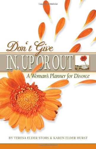 9780984538904: Don't Give In, Up or Out: A Woman's Planner for Divorce