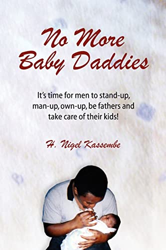 Imagen de archivo de No More Baby Daddies: It's time for men to stand-up, man-up, own-up, be fathers and take care of their kids! a la venta por Chiron Media