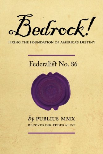 Stock image for Bedrock! - Federalist No. 86: Fixing the Foundation of America's Destiny for sale by Revaluation Books