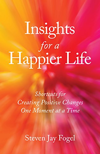 9780984552542: Insights for a Happier Life: Shortcuts for Creating Positive Changes One Moment at a Time