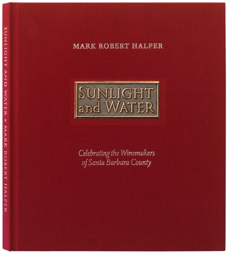 Stock image for SUNLIGHT and WATER, Celebrating the WINEMAKERS of Santa Barbara County.* for sale by L. Michael