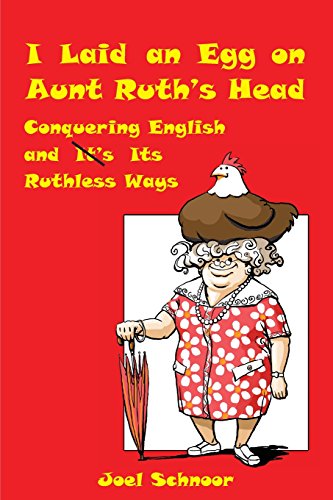 Stock image for I Laid an Egg on Aunt Ruth's Head: Conquering English and Its Ruthless Ways for sale by HPB Inc.