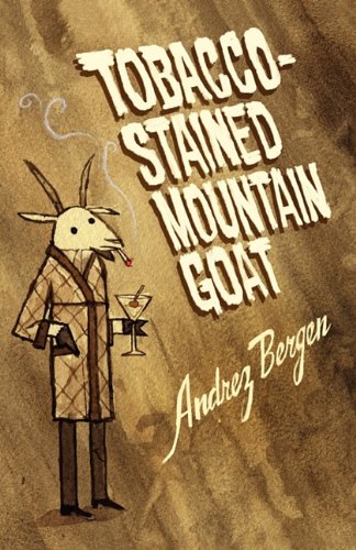 Tobacco-Stained Mountain Goat (9780984559701) by Bergen, Andrez