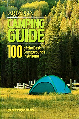 Imagen de archivo de Arizona Highways Camping Guide : 100 of the Best Campgrounds in Arizona a la venta por Better World Books: West