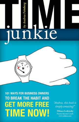 Imagen de archivo de Time Junkie : 101 Ways for Business Owners to Break the Habit and Get More Free Time Now! a la venta por Better World Books