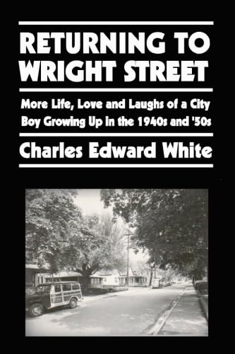 Stock image for Returning To Wright Street: More Life, Love and Laughs of a City Boy Growing up in the 1940s and '50s. for sale by SecondSale