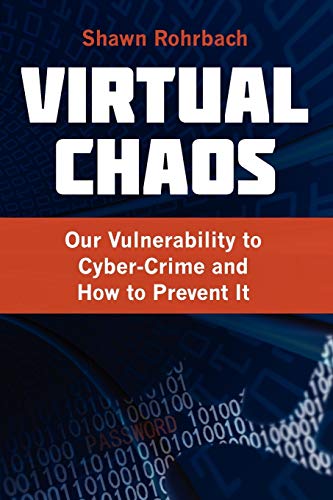 9780984580149: Virtual Chaos: Our Vulnerability to Cyber-Crime and How to Prevent It