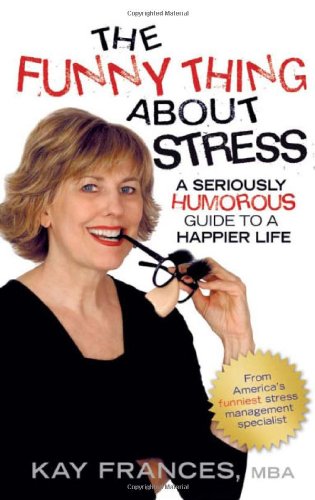 Stock image for The Funny Thing About Stress; a Seriously Humorous Guide to a Happier Life for sale by SecondSale
