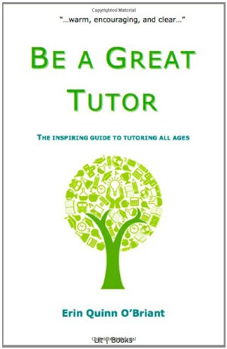 Stock image for Be a Great Tutor : The Inspiring Guide to Tutoring All Ages for sale by Better World Books