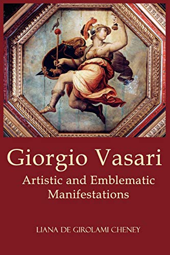 Giorgio Vasari: Artistic and Emblematic Manifestations (9780984583232) by Cheney, Liana De Girolami