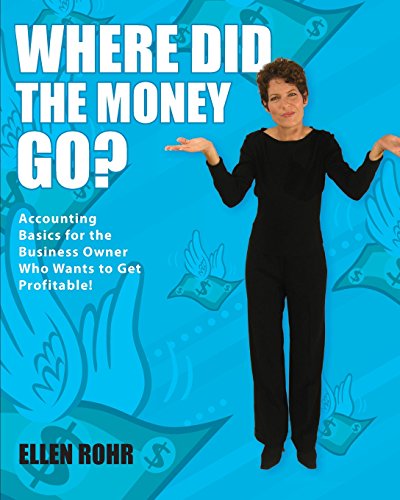 Stock image for Where Did the Money Go?: Accounting Basics for the Business Owner Who Wants to Get Profitable (Maxrohr Business Basics Series) for sale by BooksRun