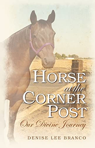 Horse at the Corner Post: Our Divine Journey (9780984588800) by Branco, Denise Lee