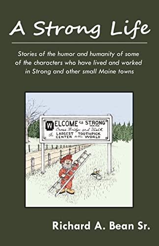 Beispielbild fr A Strong Life: Stories of the humor and humanity of some of the characters who have lived and worked in Strong and other Maine towns zum Verkauf von ThriftBooks-Dallas
