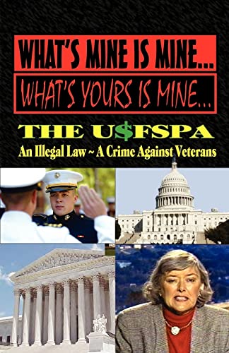 9780984595723: What's Mine Is Mine, What's Yours Is Mine: The Usfspa an Illegal Law a Crime Against Veterans