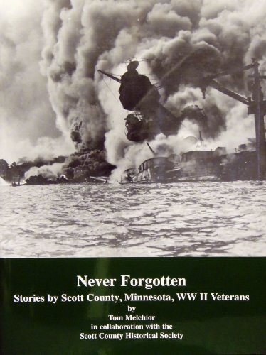 Stock image for NEVER FORGOTTEN Stories by Scott County, Minnesota WWII Veterans by Tom Melchior (2010-08-02) for sale by HPB-Emerald