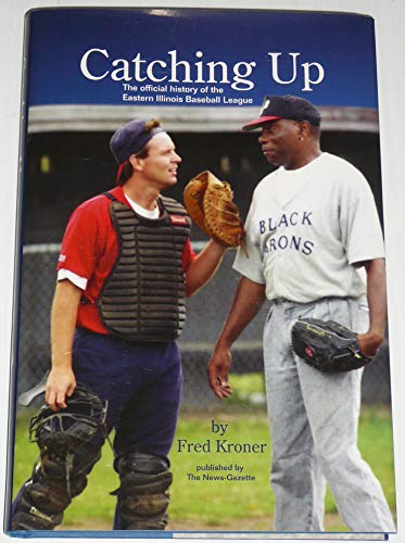 Imagen de archivo de Catching Up: The Official History of the Eastern Illinois Baseball League [Hardcover] Fred Kroner a la venta por Orphans Treasure Box