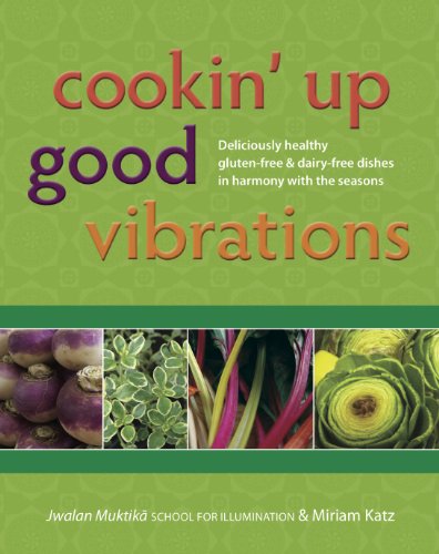 Cookin' Up Good Vibrations, Deliciously healthy gluten-free & dairy-free dishes in harmony with the season (9780984613809) by Jwalan Muktika School For Illumination (JMSI); Miriam Katz