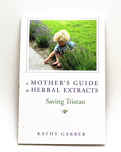 Stock image for A Mother's Guide to Herbal Extracts - Saving Tristan for sale by SecondSale