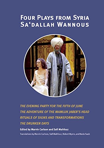 Beispielbild fr Four Plays from Syria: Sa'dallah Wannous - The Evening Party for the Fifth of June / The Adventure of the Mamluk Jaber's Head / Rituals of Signs and Transformations / The Drunken Days. zum Verkauf von TotalitarianMedia