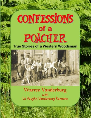 9780984616459: Confessions of a Poacher: True Stories of a Western Woodsman