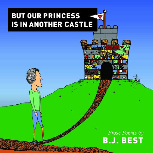 Stock image for But Our Princess Is in Another Castle : Prose Poems for sale by Better World Books