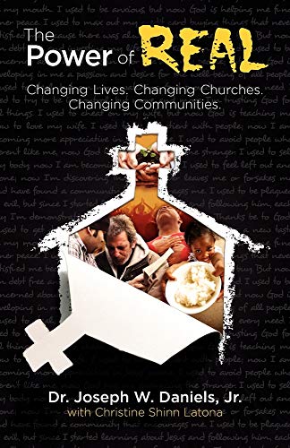 Imagen de archivo de The Power of Real: Changing Lives. Changing Churches. Changing Communities. a la venta por BooksRun