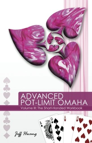 Imagen de archivo de Advanced Pot-Limit Omaha Volume III: The Short-handed Workbook: Volume 3 a la venta por WorldofBooks