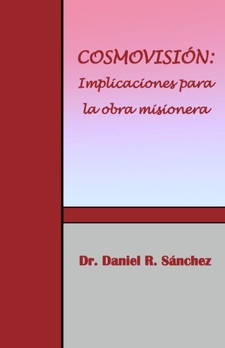 Stock image for COSMOVISIN: Implicaciones para la obra misionera: Implicaciones para la obra misionera (Spanish Edition) for sale by GF Books, Inc.