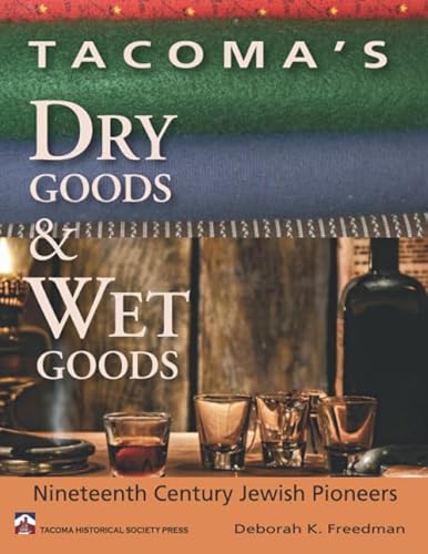 Beispielbild fr Tacoma's Dry Goods and Wet Goods: Nineteenth Century Jewish Pioneers zum Verkauf von Revaluation Books