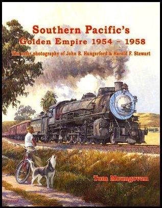 9780984624737: Southern Pacific's Golden Empire, 1954-58: the Color Photography of John B. Hungerford and Harold F. Stewart