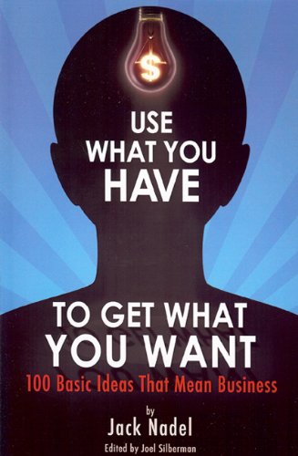 Stock image for Use What You Have to Get What You Want: 100 Basic Ideas That Mean Business for sale by Wonder Book