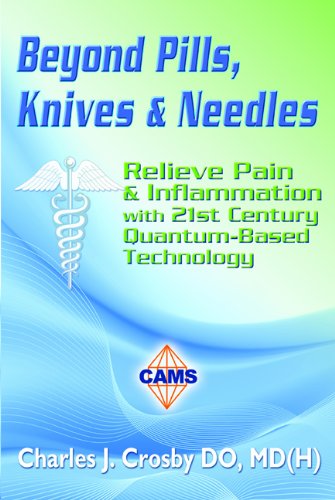 9780984629305: Beyond Pills, Knives & Needles: Relieve Pain & Inflammation With 21st Century Quantum-Based Technology