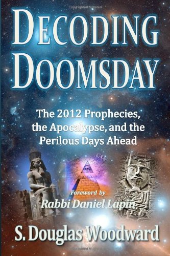 Stock image for Decoding Doomsday: The 2012 Prophecies, the Apocalypse, and the Perilous Days Ahead; An Astonishing Analysis of Todays Prophetic Topics in Light of Judeo-Christian Apolalyptic History for sale by Seattle Goodwill