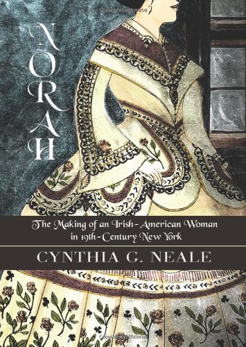 9780984631704: Norah: The Making of an Irish-American Woman in 19th-Century New York