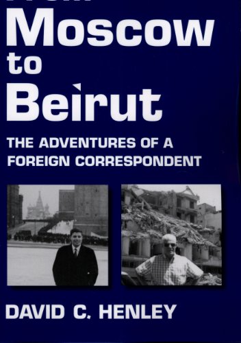 Beispielbild fr From Moscow to Beirut: The Adventures of a Foreign Correspondent zum Verkauf von Wonder Book